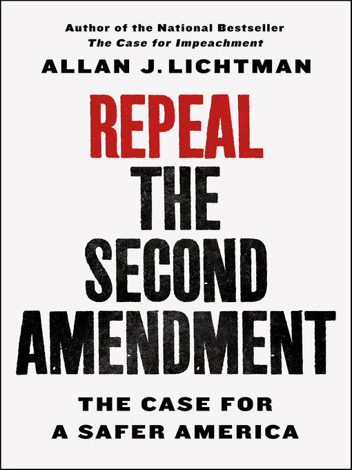 Title details for Repeal the Second Amendment by Allan J. Lichtman - Available